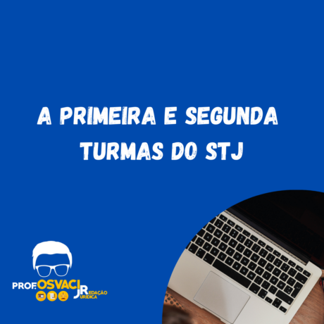 A Primeira e Segunda Turmas do STJ
