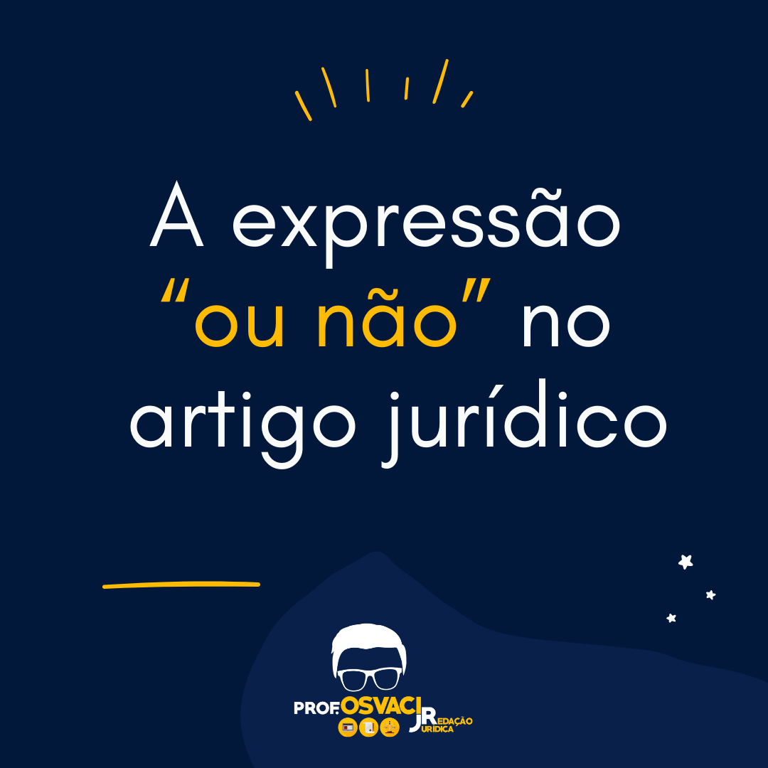 A expressão “ou não” no artigo jurídico