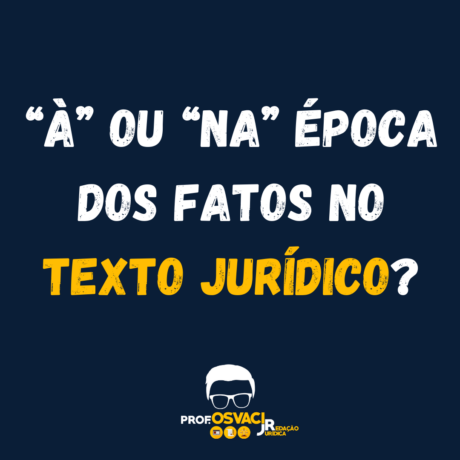 “À” ou “na” época dos fatos no texto jurídico?