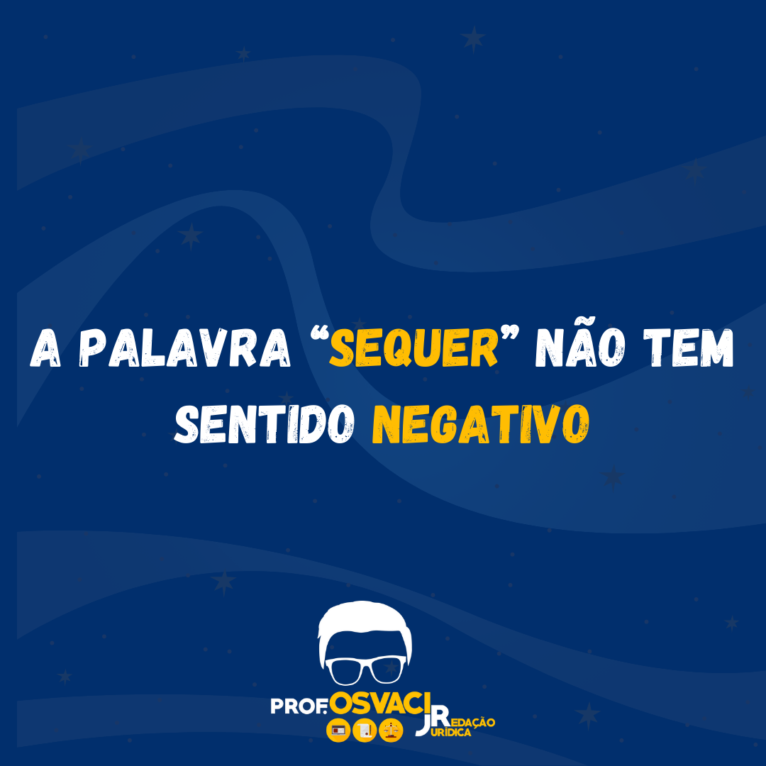 A palavra “sequer” não tem sentido negativo