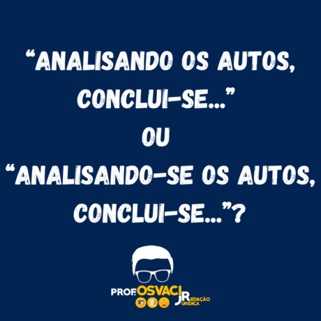 “Analisando os autos, conclui-se...” ou “Analisando-se os autos, conclui-se...”