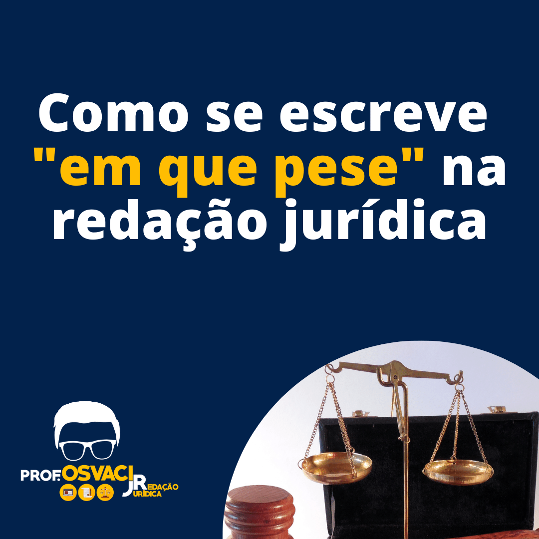 Como se escreve "Em que pese" na redação jurídica