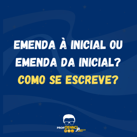 Como se escreve Emenda à inicial ou Emenda da inicial? Aprenda o significado e como sinalizar quando o magistrado determina ela