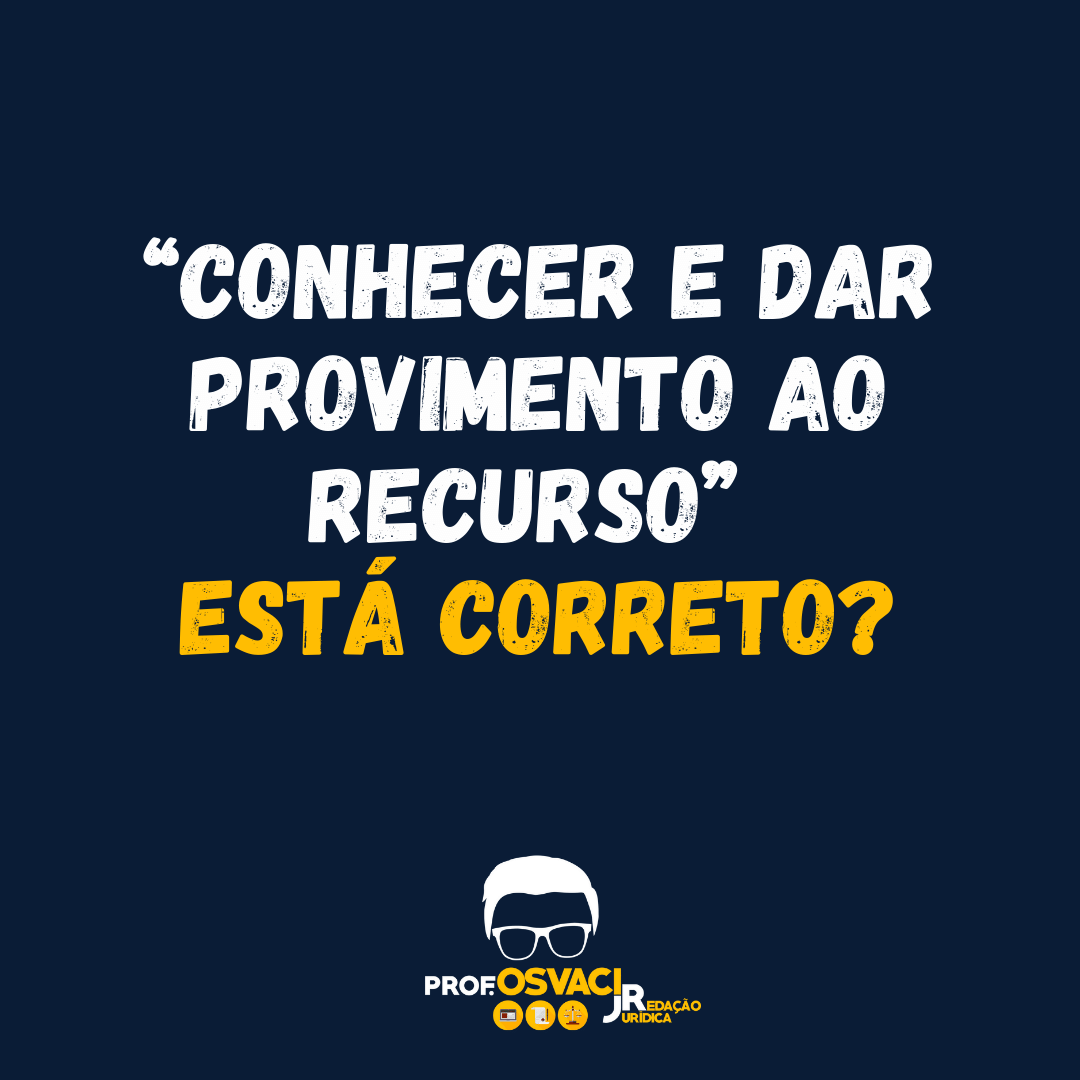 “Conhecer e dar provimento ao recurso” está correto?