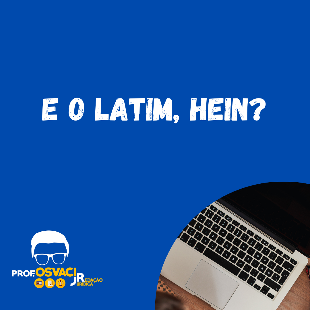 E o latim, hein?
