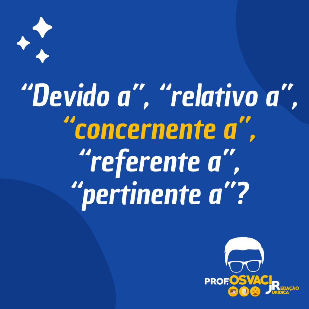 Estão corretas as formas “devido a”, “relativo a”, “concernente a ...