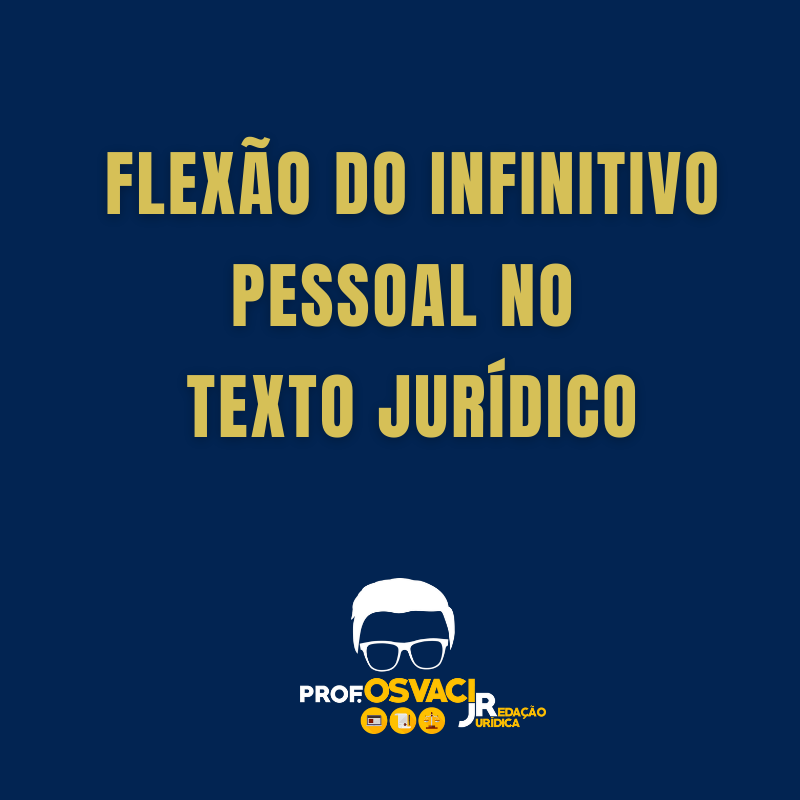 Infinitivo pessoal flexionado? Entenda o infinitivo pessoal e impessoal no texto jurídico e a Flexão do infinitivo pessoal