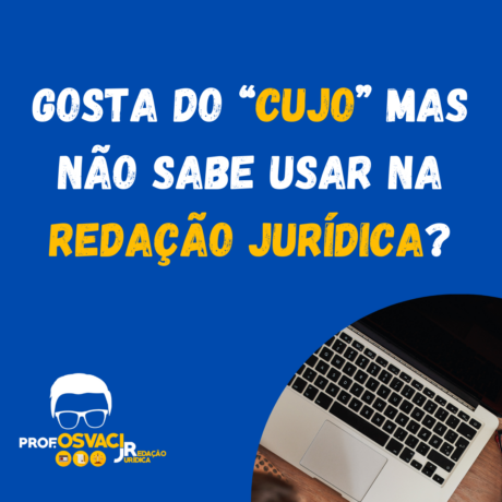 Gosta do “cujo” mas não sabe usar na redação jurídica