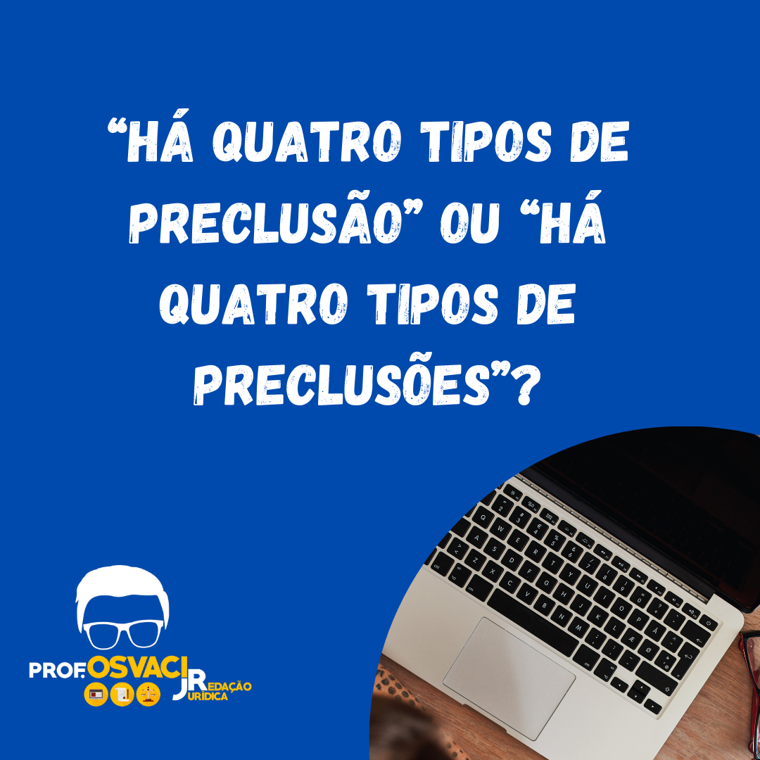 “Há quatro tipos de preclusão” ou “Há quatro tipos de preclusões”?