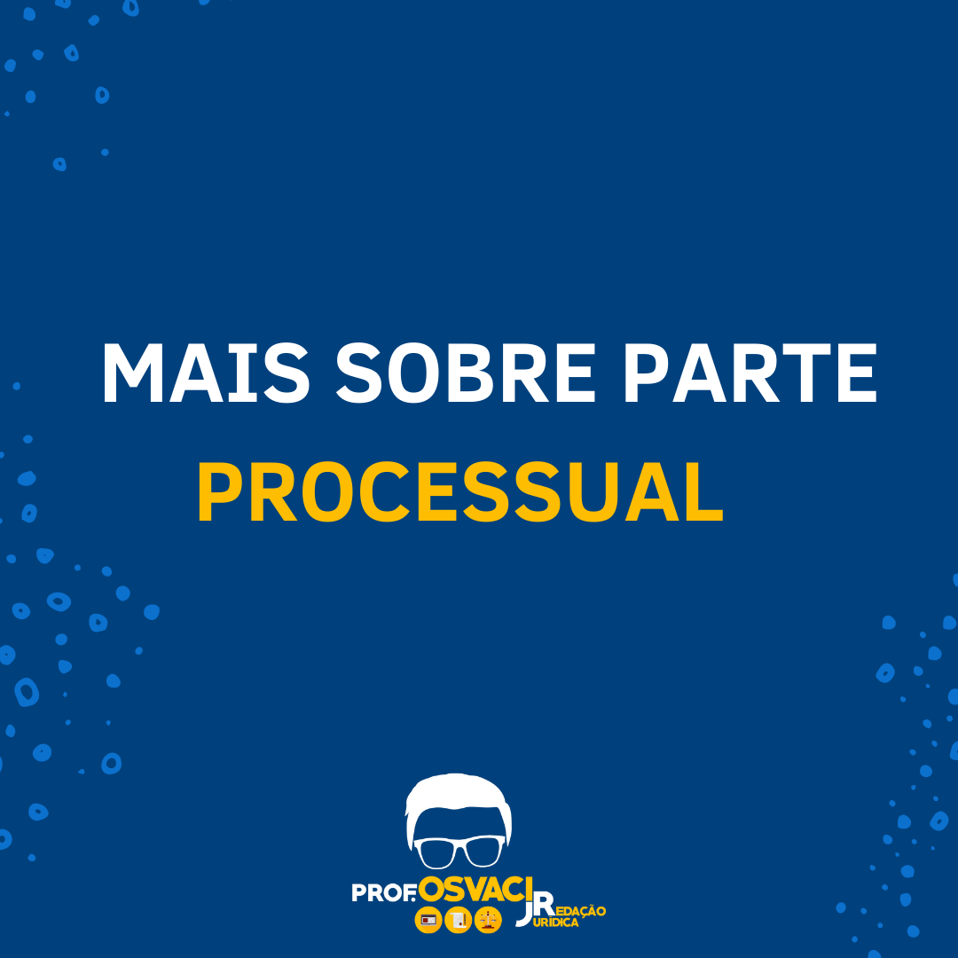 Mais sobre parte processual