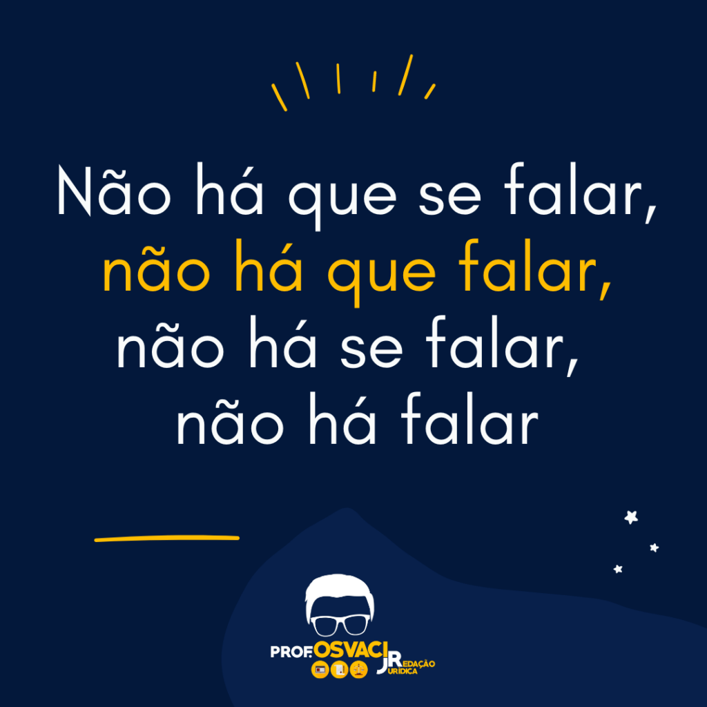 Não há que se falar, não há que falar, não há se falar, não há falar ...