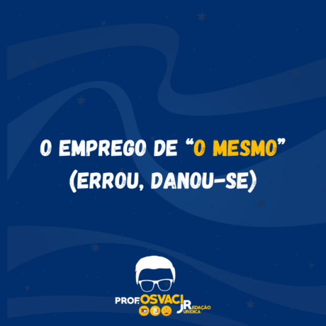 O emprego de “o mesmo” (errou, danou-se)