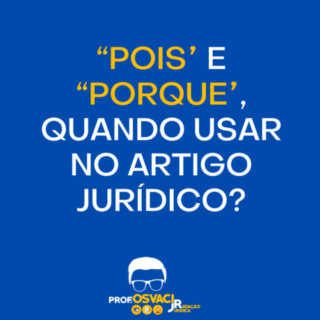 “Pois” e “porque”, quando usar no artigo jurídico?