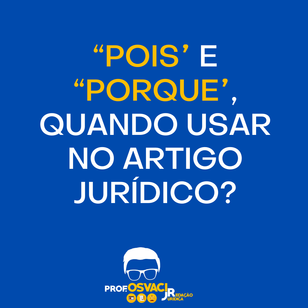 “Pois” e “porque”, quando usar no artigo jurídico?