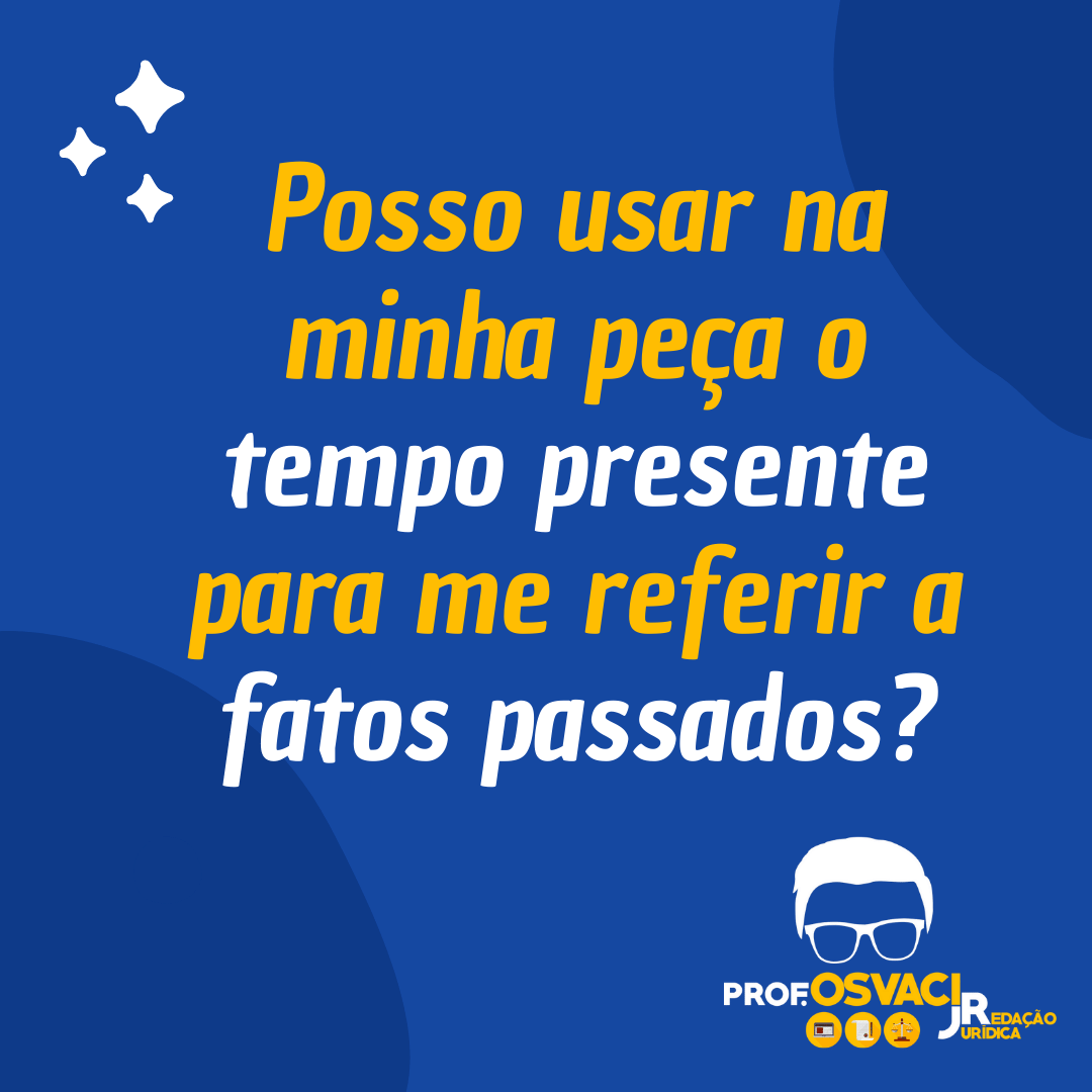 Posso usar na minha peça o tempo presente para me referir a fatos passados?