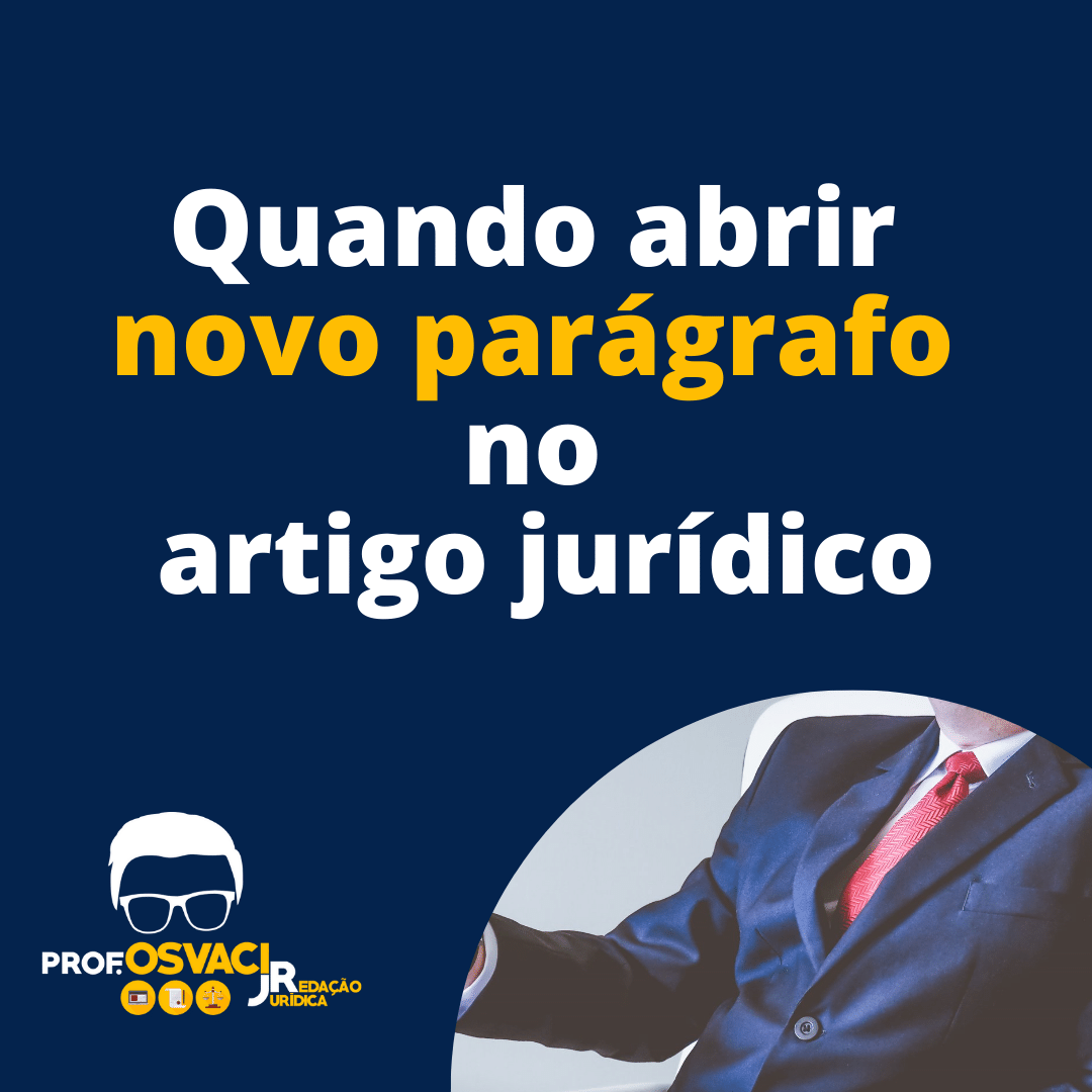 Quando abrir novo parágrafo no artigo jurídico