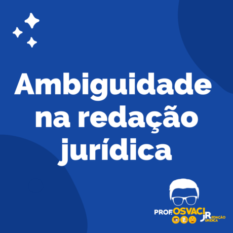 Saiba o significado de ambíguo e ambiguidade na redação jurídica e como evitar através das dicas do Professor Osvaci Junior