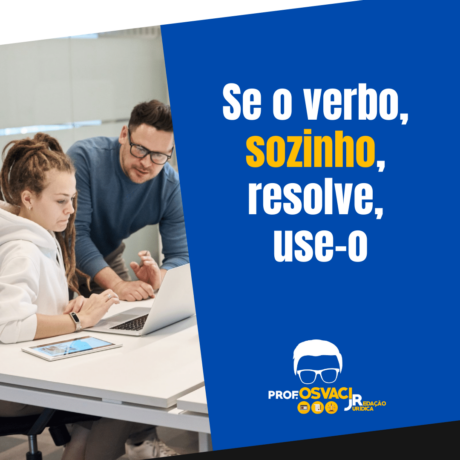 Se o verbo, sozinho, resolve, use-o