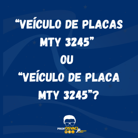 “veículo de placas MTY 3245” ou “veículo de placa MTY 3245”? Automóvel de placa...”, “motocicleta de placa...”