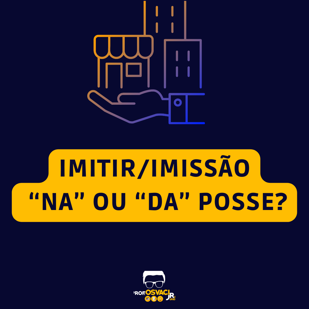 Afinal de contas, o correto é “imitir NA posse” ou “imitir DA posse”? “imissão NA posse” ou “imissão DA posse”?
