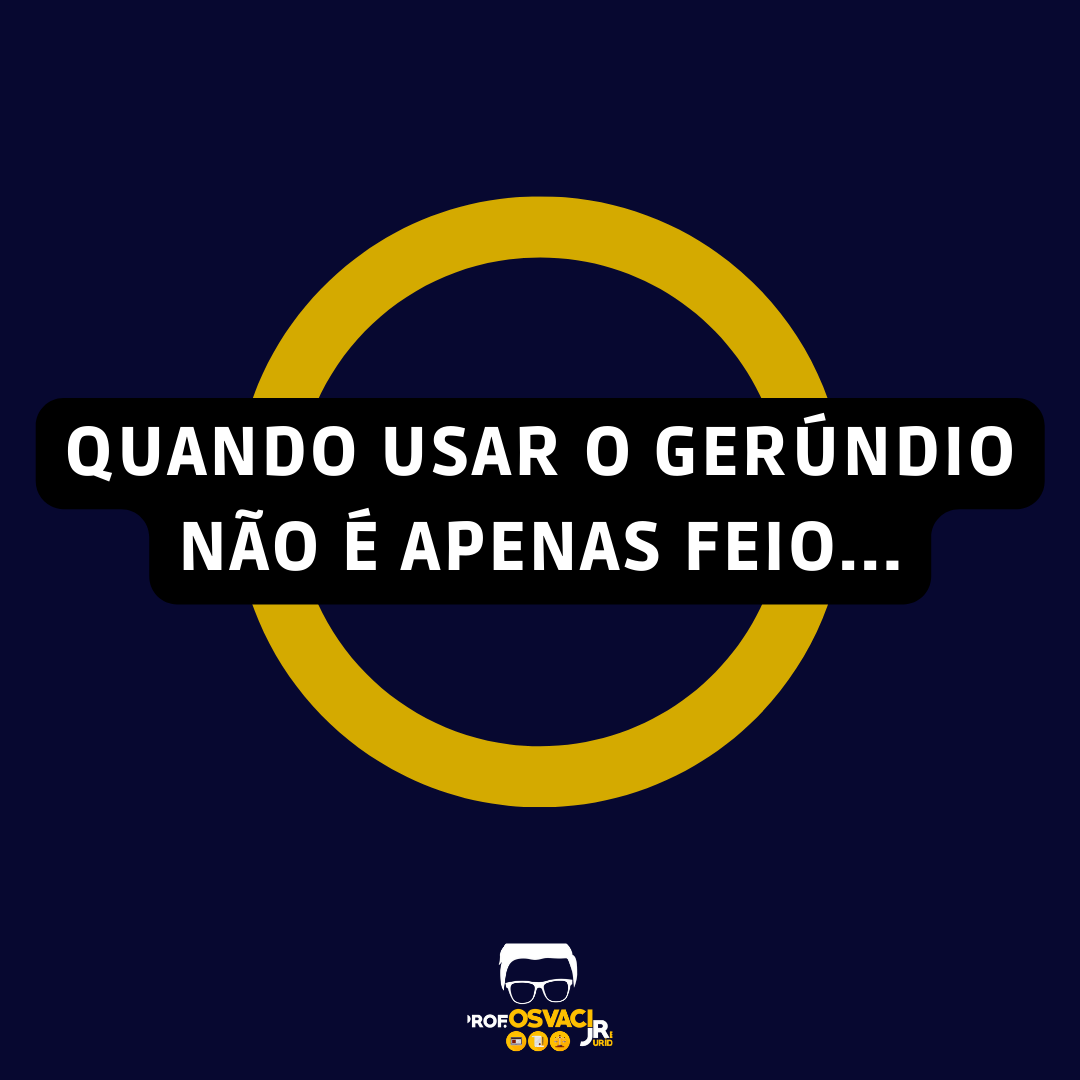 Quando usar o gerúndio não é apenas feio na redação jurídica, aprenda neste post do professor Osvaci Júnior
