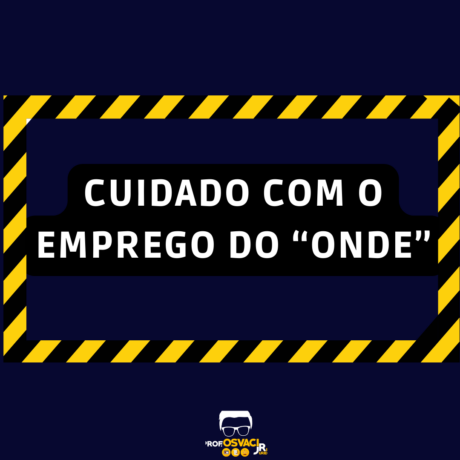 É impressionante a quantidade de gente que tem dificuldade no uso do advérbio “onde”. na redação jurídica