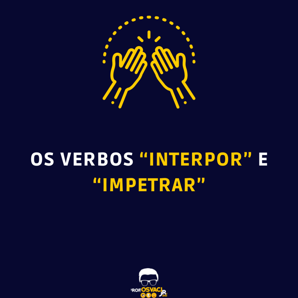 Os verbos “interpor” e “impetrar” - Redação Jurídica