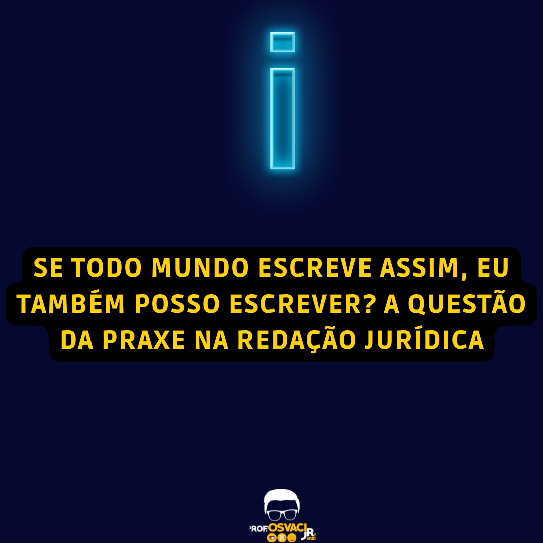 A questão da praxe na redação jurídica. Se todo mundo escreve assim, eu também posso escrever? Não. Leia este artigo.