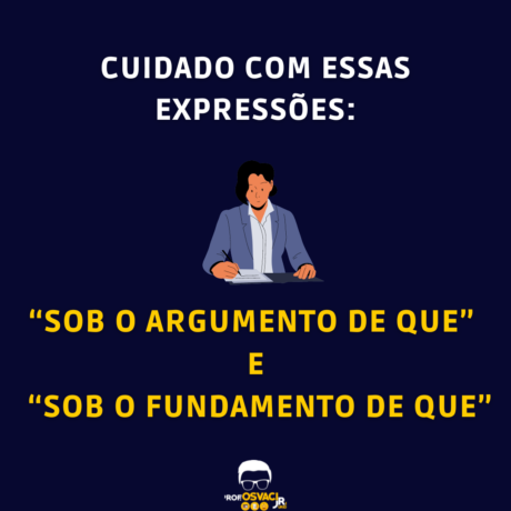 Conheça uma estrutura que causa ambiguidade textual, dificultando pro leitor sendo o “sob o argumento de que” e “sob o fundamento de que”