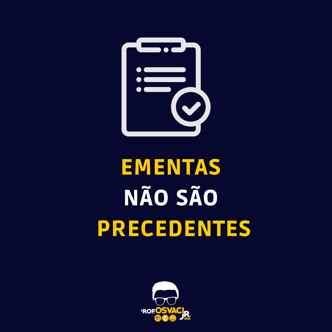 Ementas de acórdãos não são “precedentes”, “jurisprudência” nem “julgados”. Por mais que reflitam uma decisão colegiada precedente
