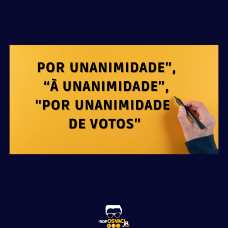 Uma primeira questão que se coloca é: “por unanimidade” ou “à unanimidade”? Só aqui tem assunto para dois posts. Vou tentar resumir.
