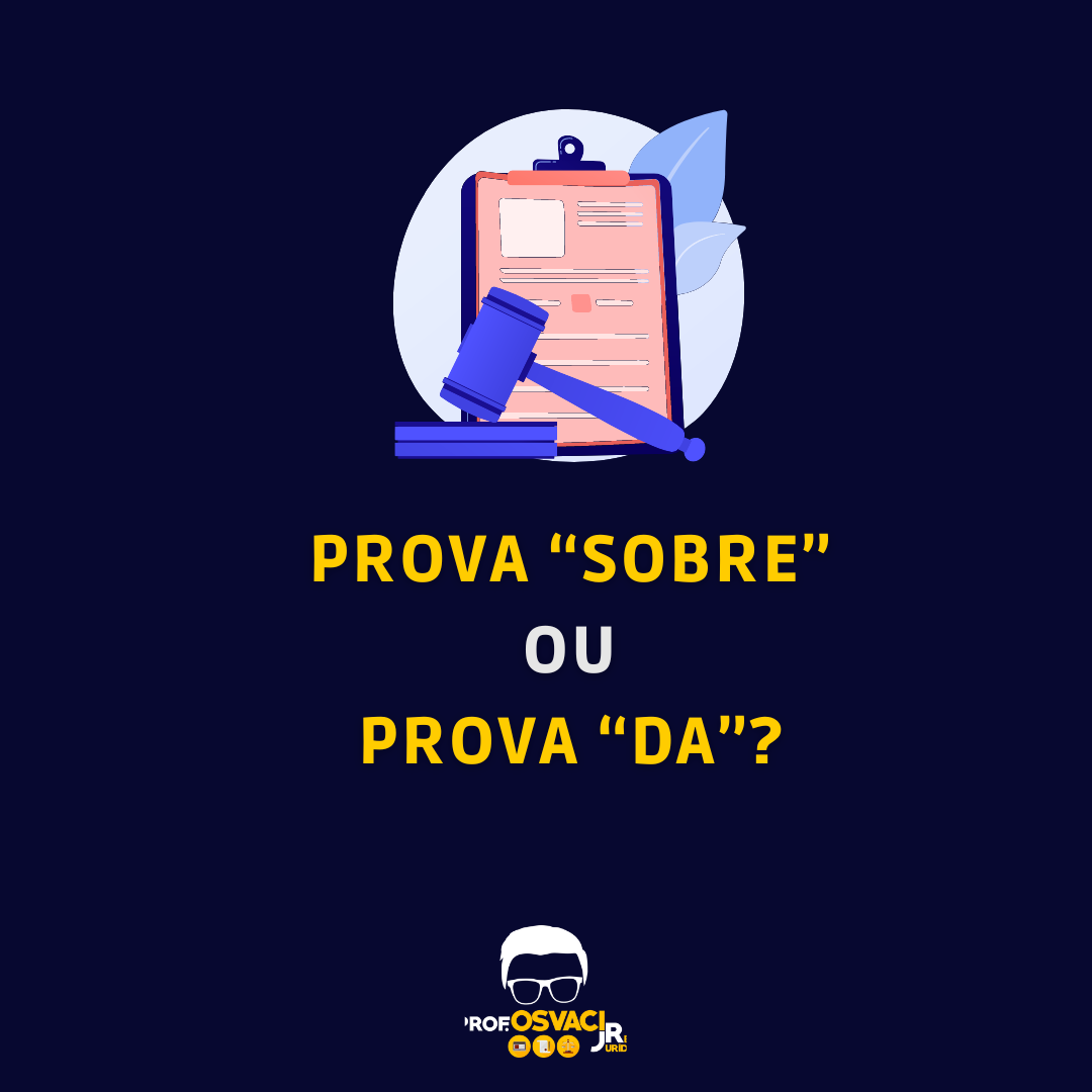 Prova “sobre” ou prova “da”? Pois é, essa é difícil mesmo. É bom adquirir dicionários de regência verbal e nominal. O correto é “prova DA.