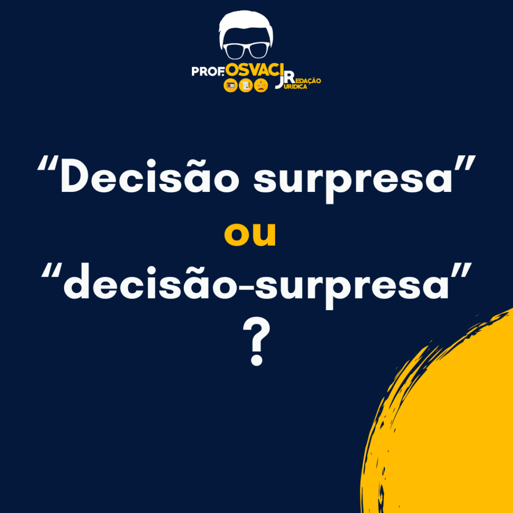 “Decisão surpresa” ou “decisão-surpresa”? - Redação Jurídica