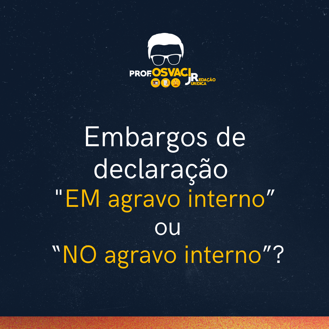 Embargos de declaração "EM agravo interno” ou “NO agravo interno”?