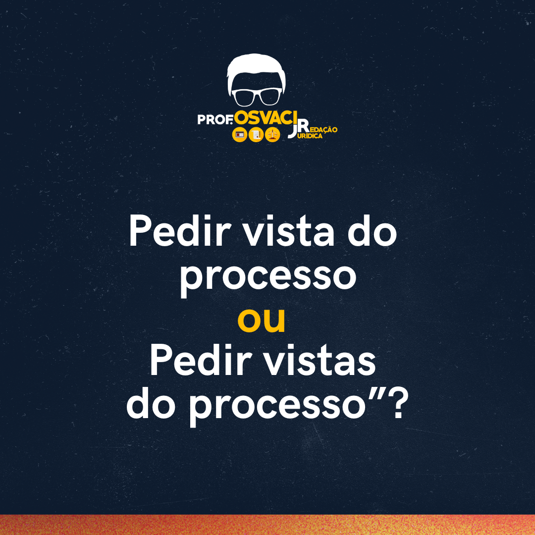 Pedir vista do processo ou “pedir vistas do processo”?