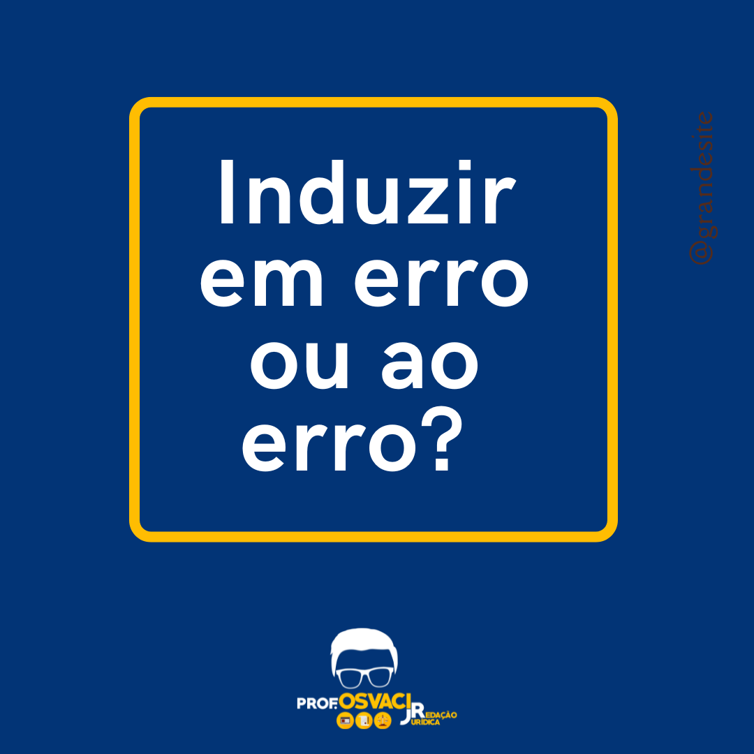 Induzir em erro ou a/ ao erro? Neste artigo, compreenda como escrever na sua peça jurídica ou artigo jurídico
