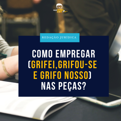 Mais um artigo em que respondo outra pergunta de seguidor das redes sociais. Uso do grifei, grifou-se e grifo nosso nas peças? Como empregar.