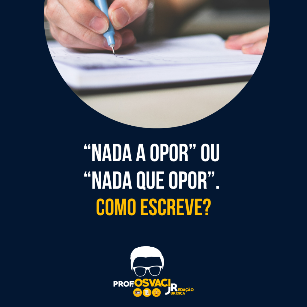 “Nada a opor” ou “Nada que opor”. Como escreve? - Redação Jurídica