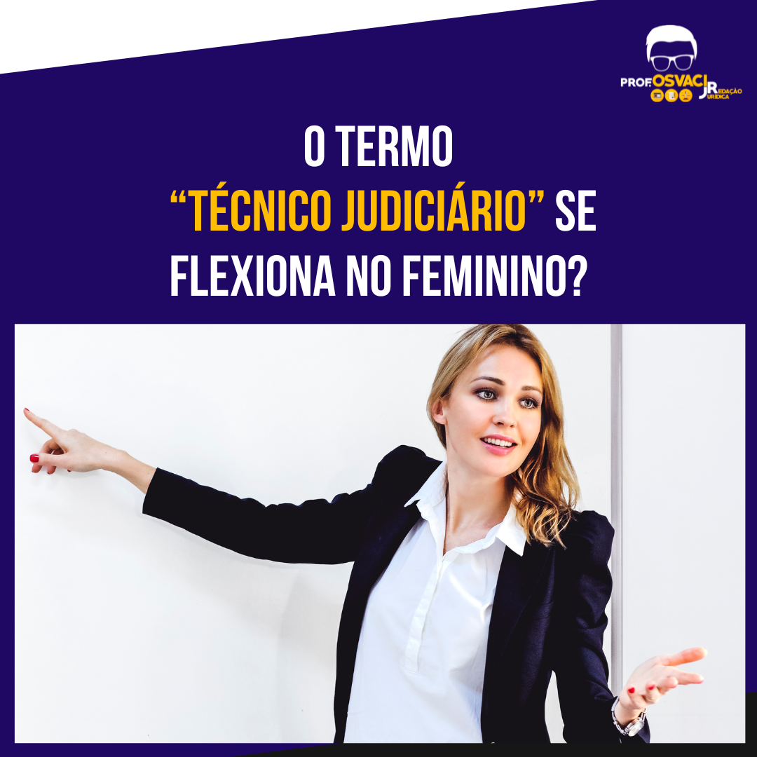 O termo “Técnico judiciário” se flexiona no feminino?Como são formados os gêneros femininos de substantivos como “técnico judiciário”?