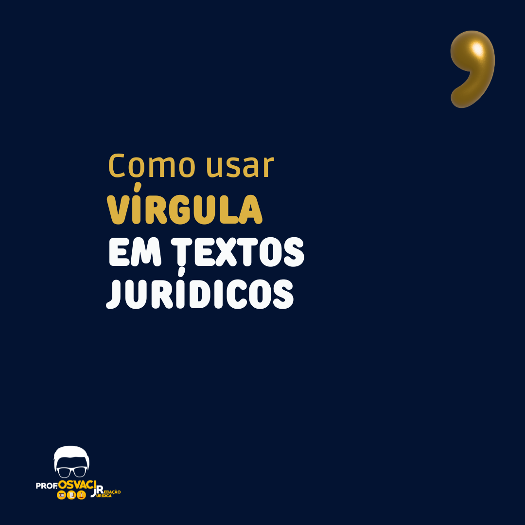 Neste artigo aprenda Como usar vírgula em textos jurídicos dos mais variados gêneros com o professor Osvaci
