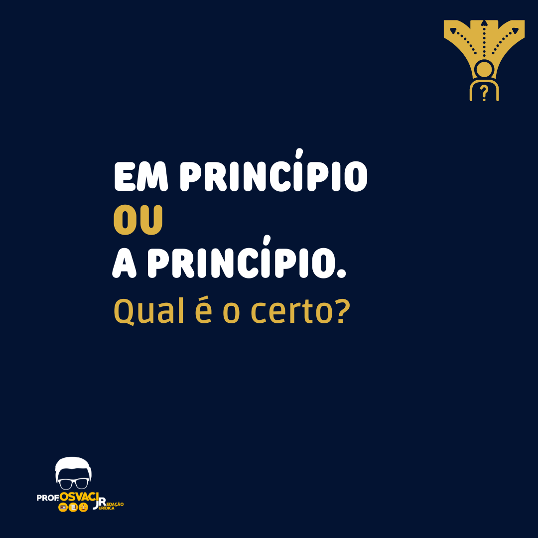 Em princípio ou a princípio. Qual é o certo?