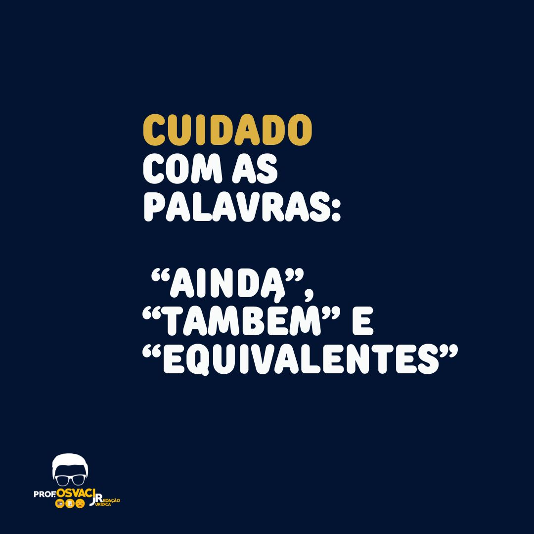 Cuidado com as palavras: “ainda”, “também” e “equivalentes”, Como bom advérbio que é, o “ainda” modifica o verbo, adicionando-lhe informação.