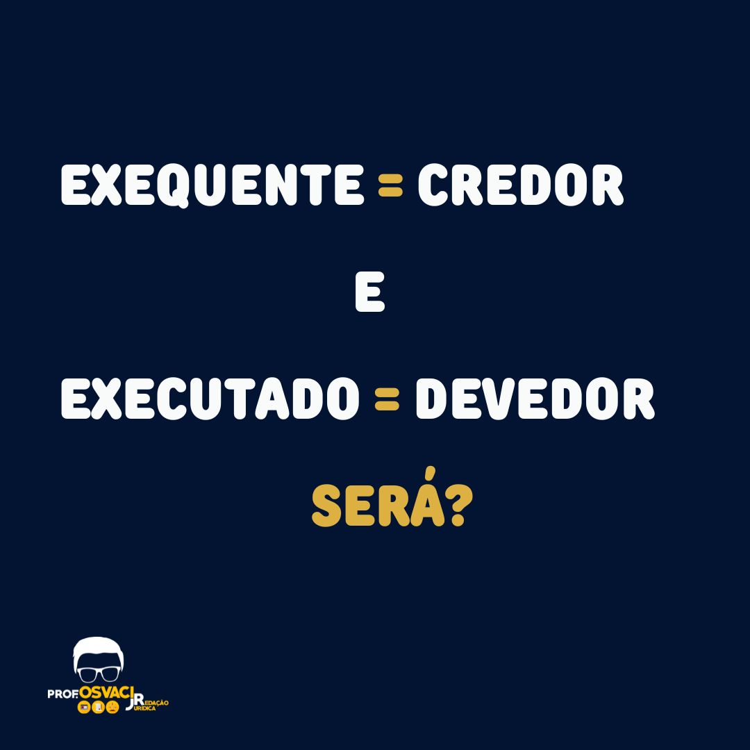 As palavras “exequente” e “executado(a)”, podem ser usadas tanto no processo de execução quanto no cumprimento de sentença