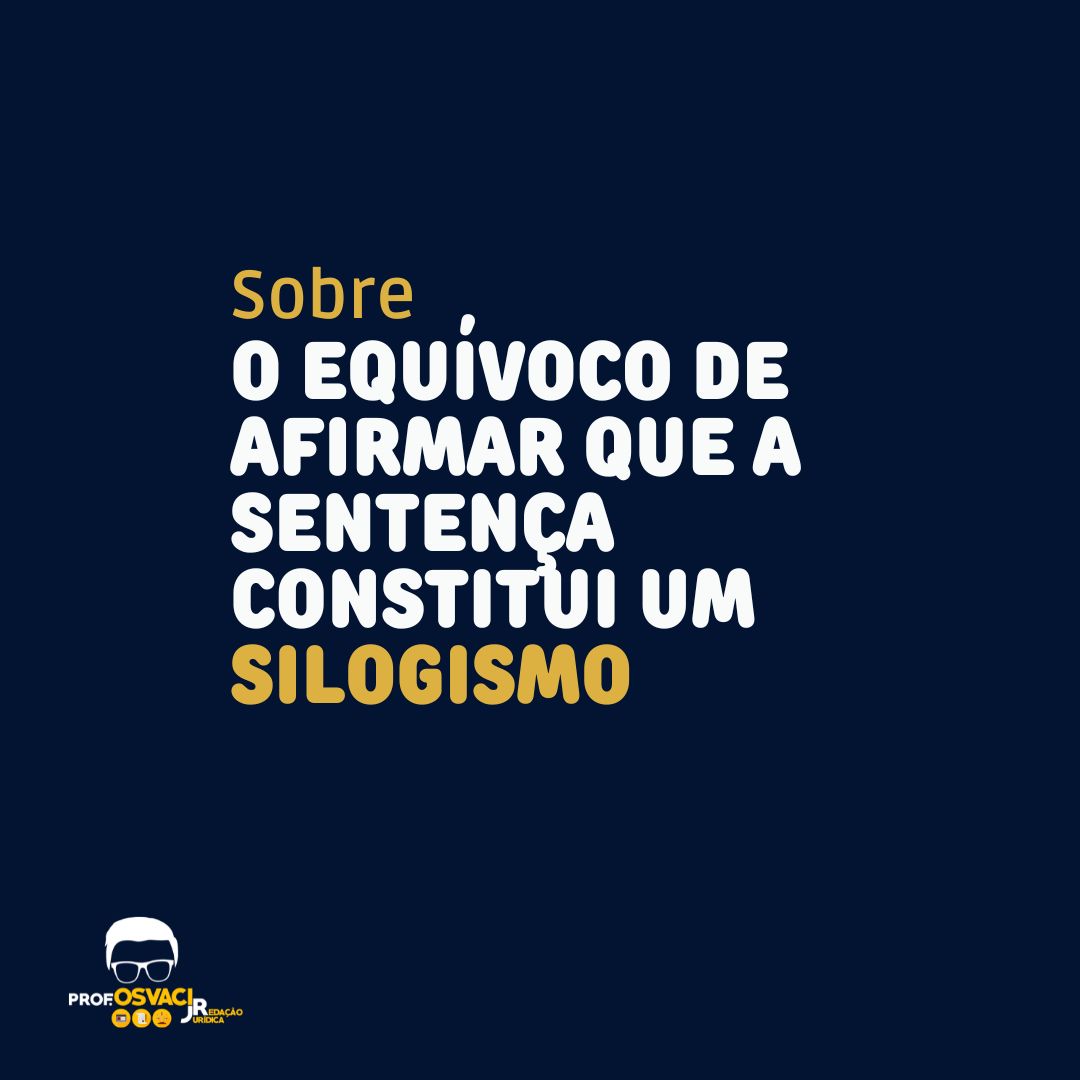 O equívoco de afirmar que a sentença constitui silogismo seria ignorar as inúmeras possibilidades, aspectos ideológicos, sociológicos e econômicos