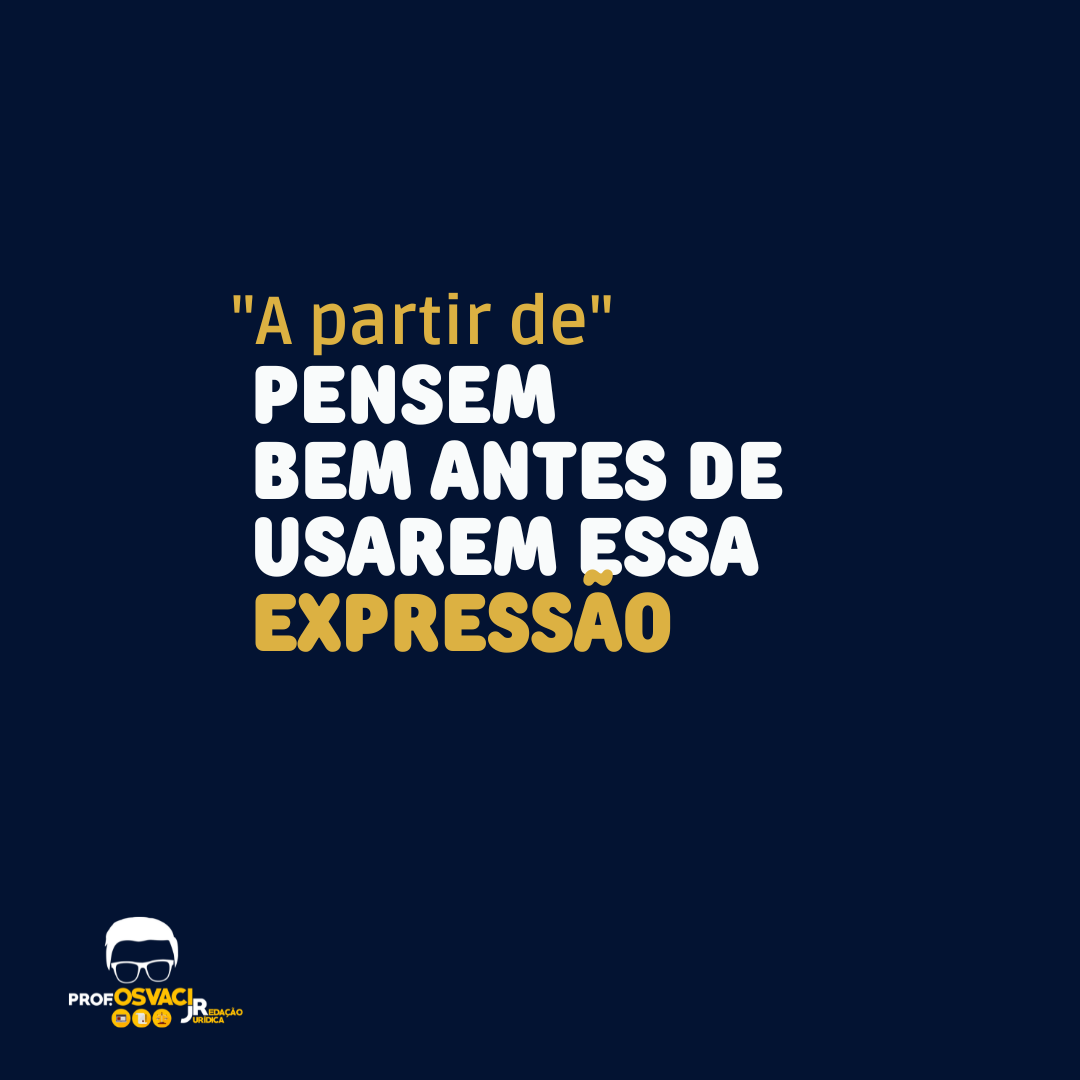 “A partir de”. Saiba que a Locução prepositiva (expressão) “a partir de” deve ser empregada para passar ideia de tempo na redação jurídica