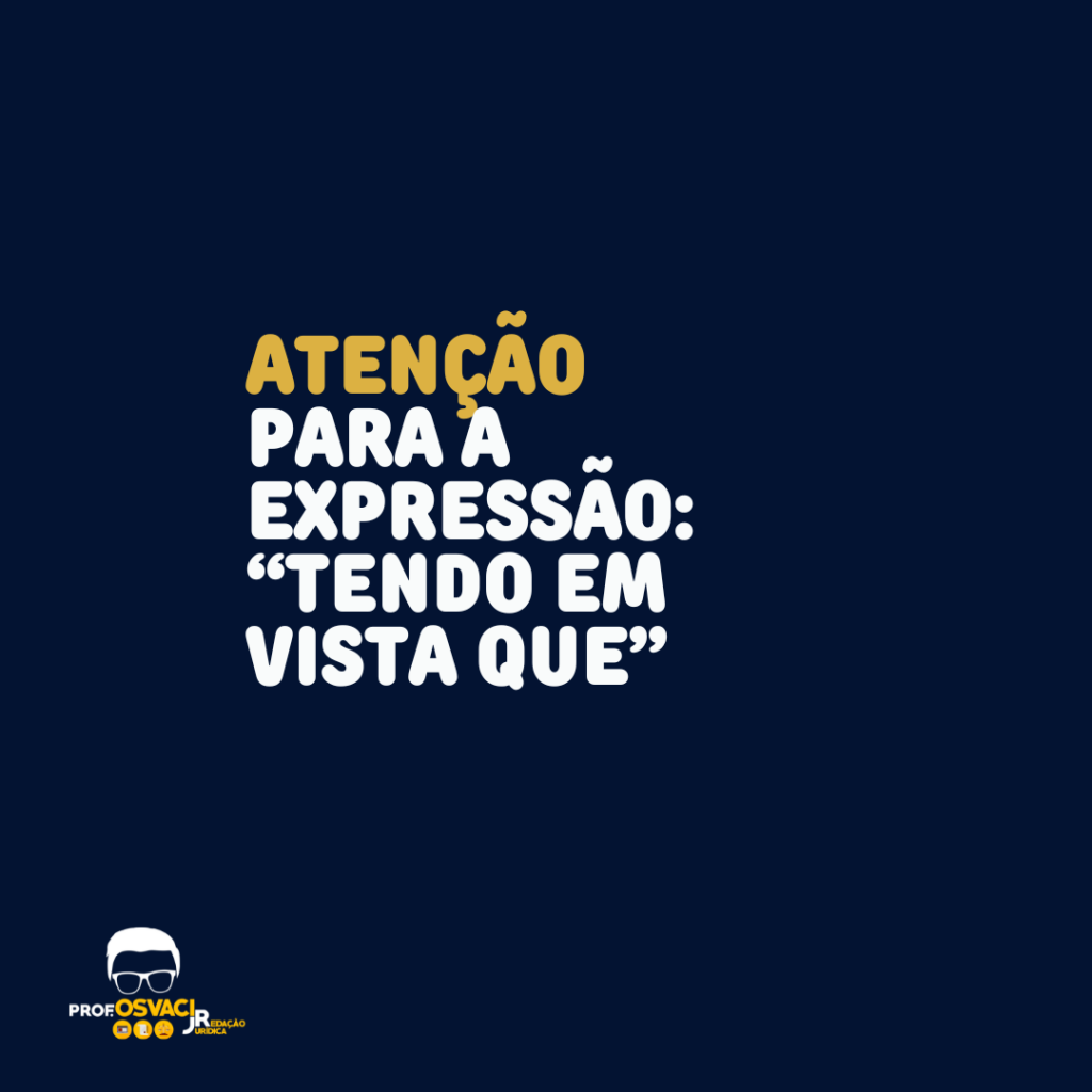 Atenção para a expressão: “tendo em vista que” - Redação Jurídica