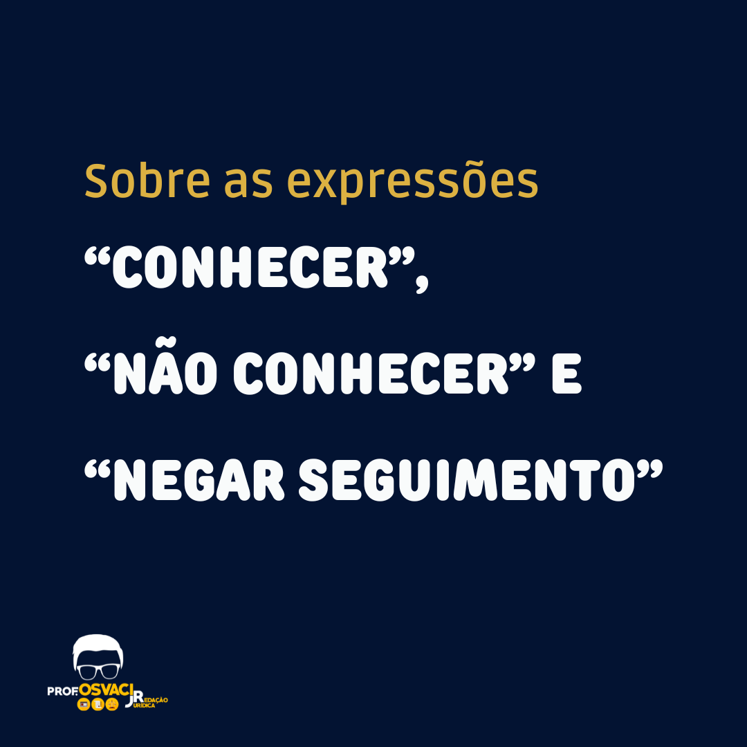 expressoes conhecer nao conhecer e negar seguimento