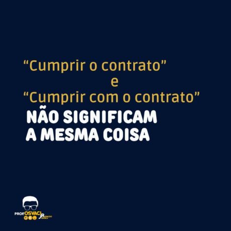 “Cumprir o contrato” e “cumprir com o contrato”