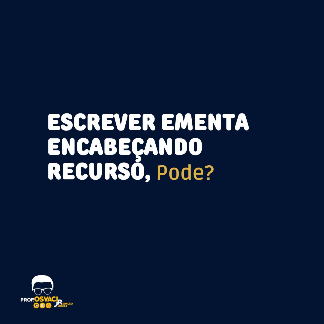 Alguns escritórios de advocacia cometem a ousadia de sugerirem no recurso a redação da ementa do acórdão que o analisará.