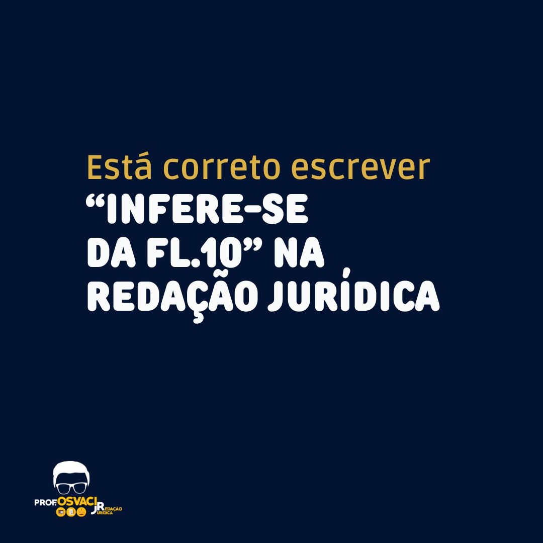 Descubra se está correto escrever “INFERE-SE da fl. 10 que o requerente percebe a quantia líquida mensal de R$ 12.250,00?